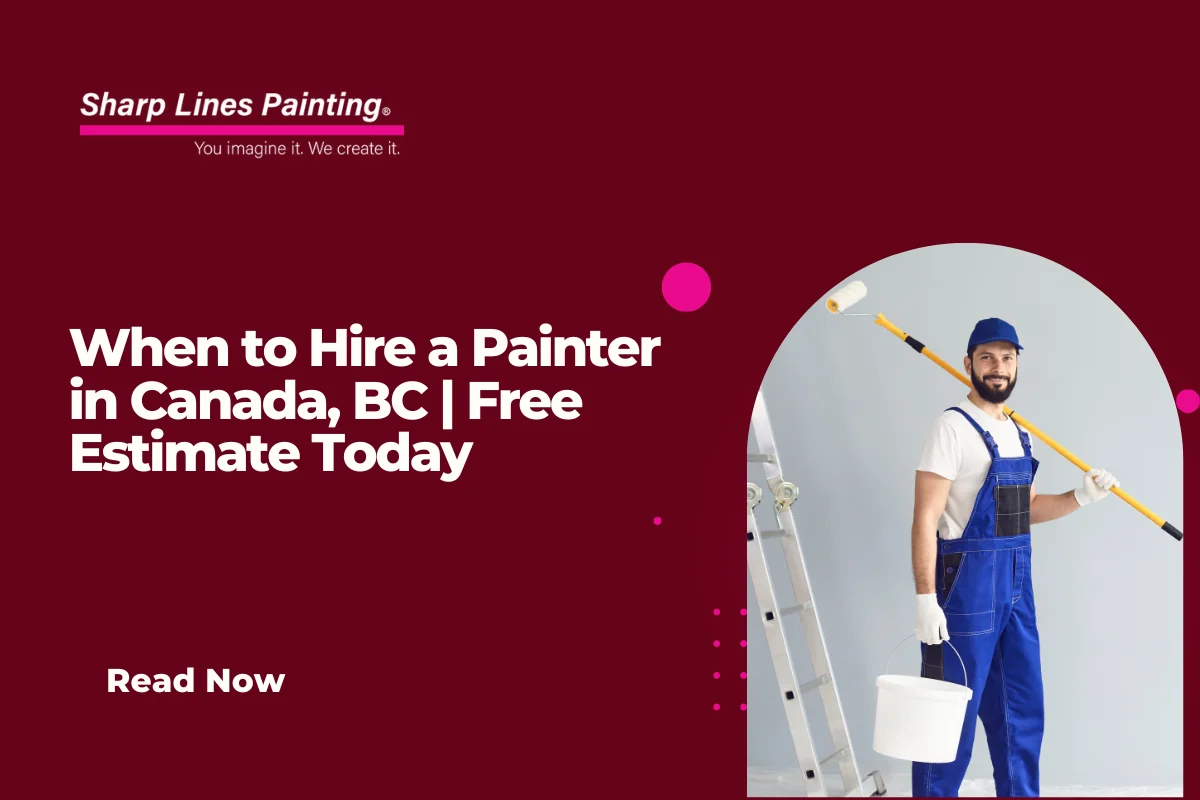 When to Hire a Painter in Canada, BC | Free Estimate Today
